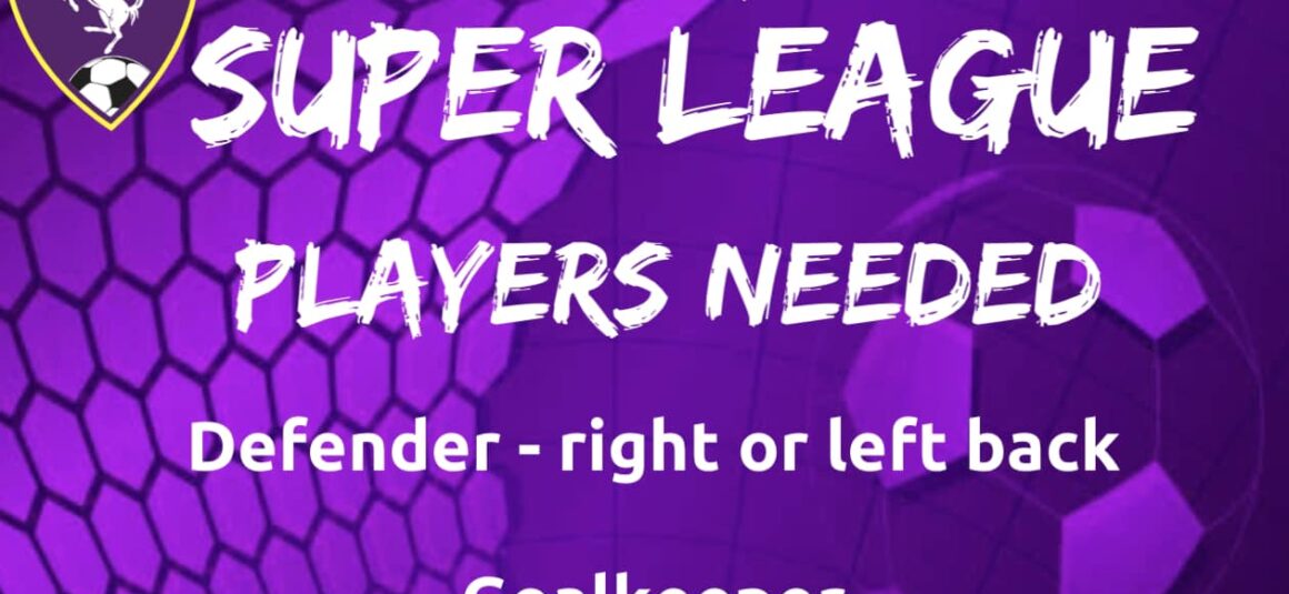 SUPER LEAGUE PLAYERS NEEDED